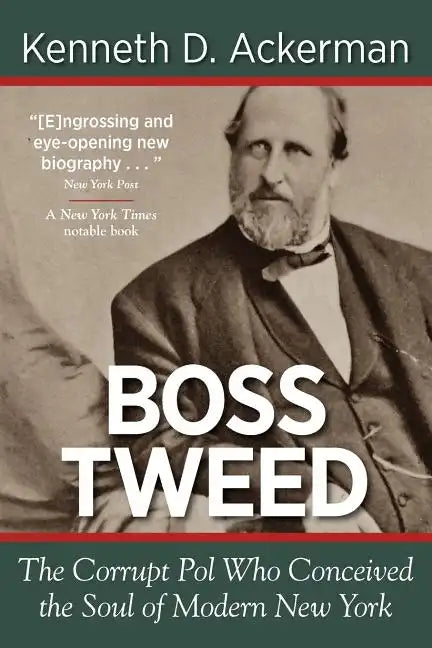 Boss Tweed: the Corrupt Pol who Conceived the Soul of Modern New York - Paperback
