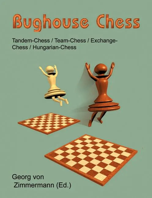 Bughouse Chess: Tandem - Chess / Team - Chess / Exchange - Chess / Hungarian - Chess - Paperback