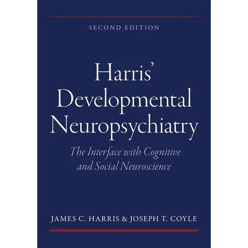 Harris' Developmental Neuropsychiatry: The Interface with Cognitive and Social Neuroscience - Paperback