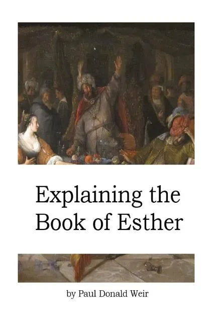 Explaining the Book of Esther: Live by Faith in the Unseen God - Paperback