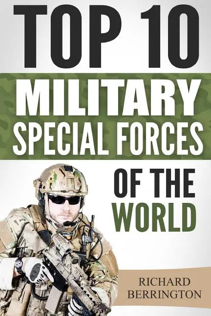 Special Forces: Top 10 Military Special Forces Of The World: Navy Seals, Delta Force, SAS, Secret Missions, Special Force, Commandos - Paperback
