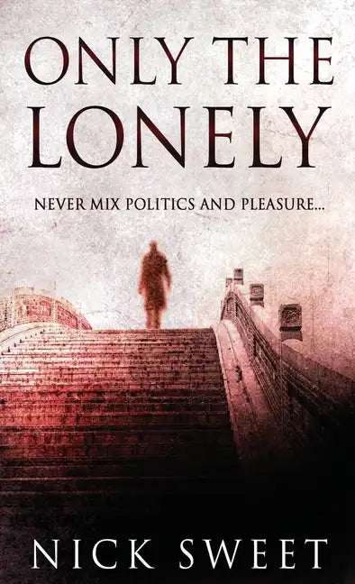 Only The Lonely: Politicians, Lies and Videotapes - Hardcover