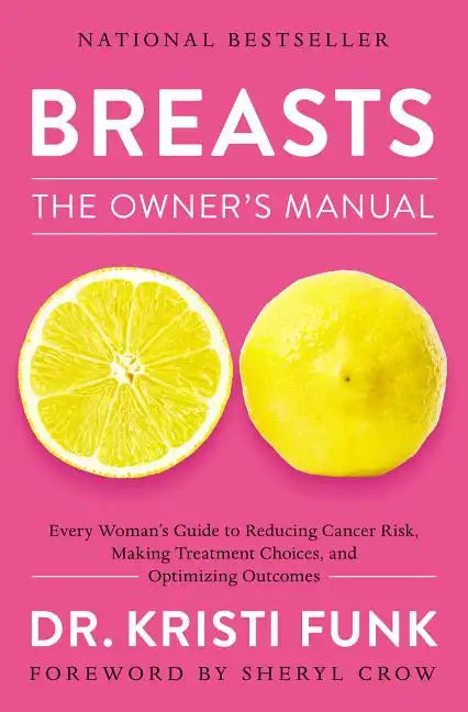 Breasts: The Owner's Manual: Every Woman's Guide to Reducing Cancer Risk, Making Treatment Choices, and Optimizing Outcomes - Paperback