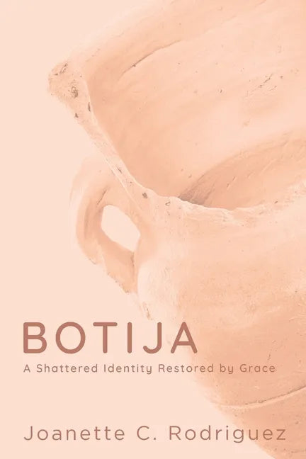 Botija: A Shattered Identity Restored By Grace - Paperback