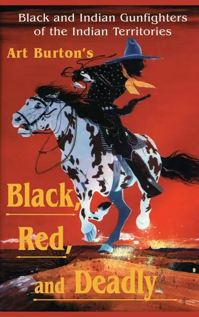Black, Red and Deadly: Black and Indian Gunfighters of the Indian Territory, 1870-1907 - Hardcover