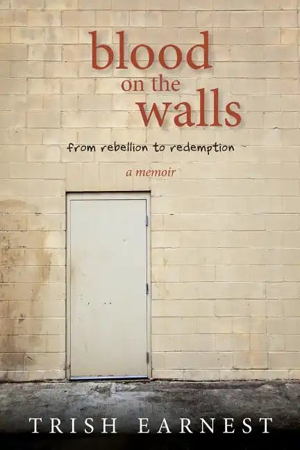 Blood On The Walls: A Woman's Journey From Rebellion to Redemption - Paperback