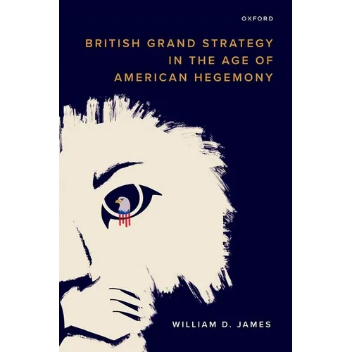 British Grand Strategy in the Age of American Hegemony - Hardcover