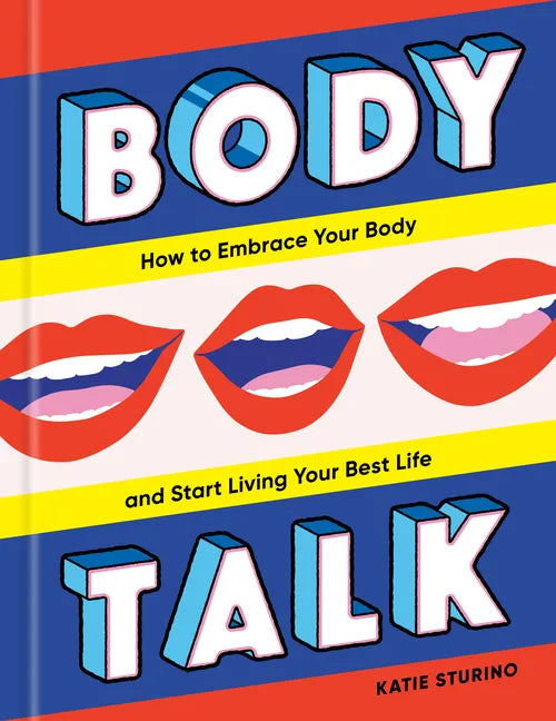 Body Talk: How to Embrace Your Body and Start Living Your Best Life - Hardcover