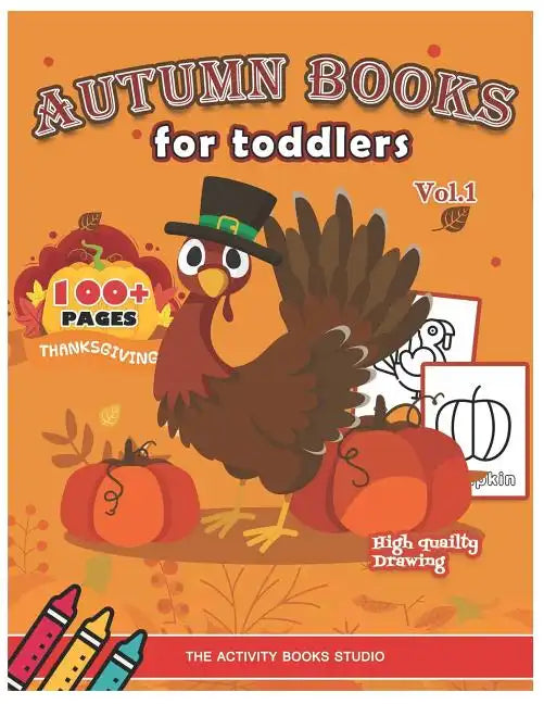 Autumn books for toddlers: Thanksgiving coloring books: 100 Thanksgiving coloring pages, turkey coloring pages, first coloring books ages 1-3, ag - Paperback