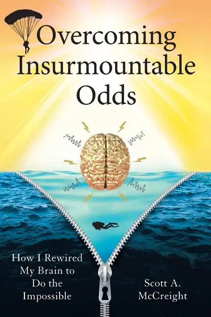 Overcoming Insurmountable Odds: How I Rewired My Brain to Do the Impossible - Paperback