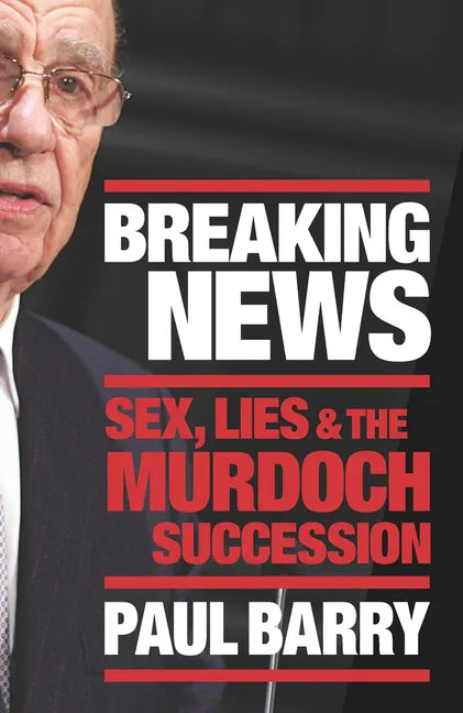 Breaking News: Sex, Lies and the Murdoch Succession - Paperback