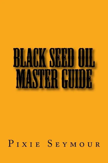 Black Seed Oil Master Guide - Paperback