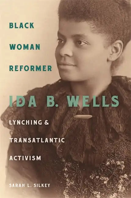 Black Woman Reformer: Ida B. Wells, Lynching, and Transatlantic Activism - Hardcover