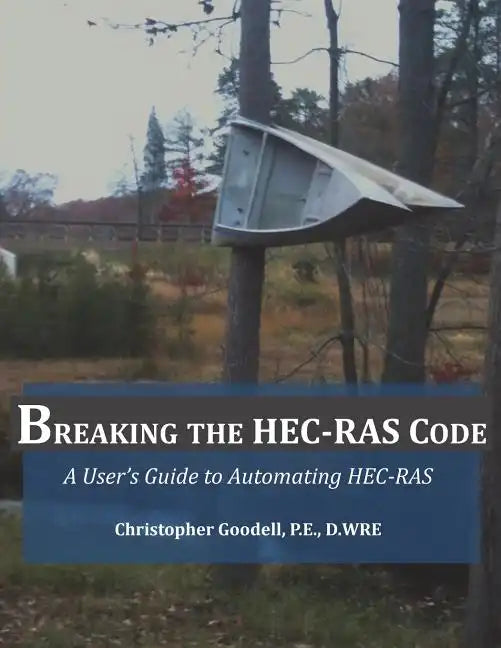 Breaking the HEC-RAS Code: A User's Guide to Automating HEC-RAS - Paperback