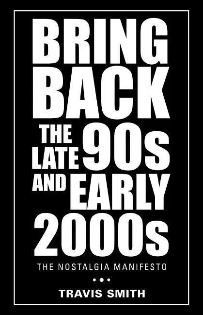 Bring Back the Late 90S and Early 2000S: The Nostalgia Manifesto - Paperback
