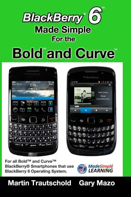BlackBerry 6 Made Simple for the Bold and Curve: For the BlackBerry Bold 9780, 9700, 9650 and Curve 3G 93xx, Curve 85xx running BlackBerry 6 - Paperback