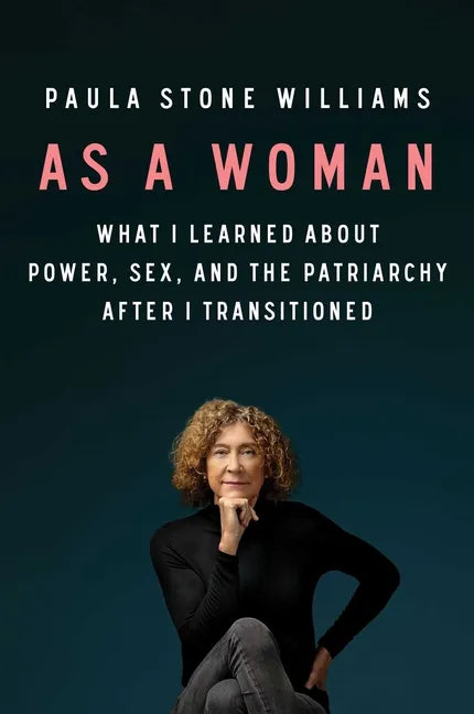 As a Woman: What I Learned about Power, Sex, and the Patriarchy After I Transitioned - Hardcover