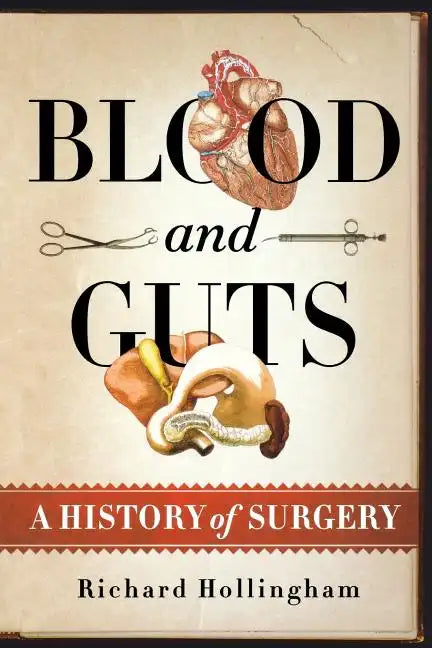 Blood and Guts: A History of Surgery - Paperback
