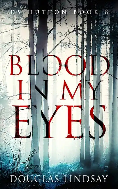 Blood In My Eyes: A Jaw-Dropping Scottish Crime Thriller (DS Hutton Crime Series Book 8) - Paperback