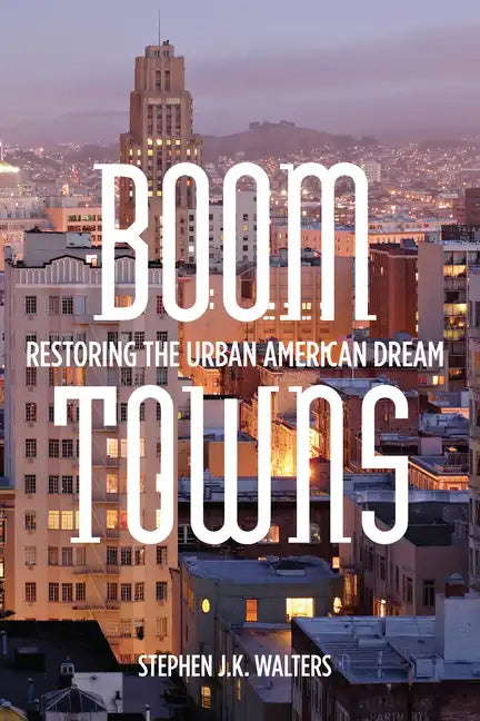 Boom Towns: Restoring the Urban American Dream - Hardcover