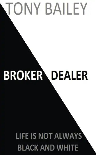 Broker Dealer: Life is not always Black and White - Paperback