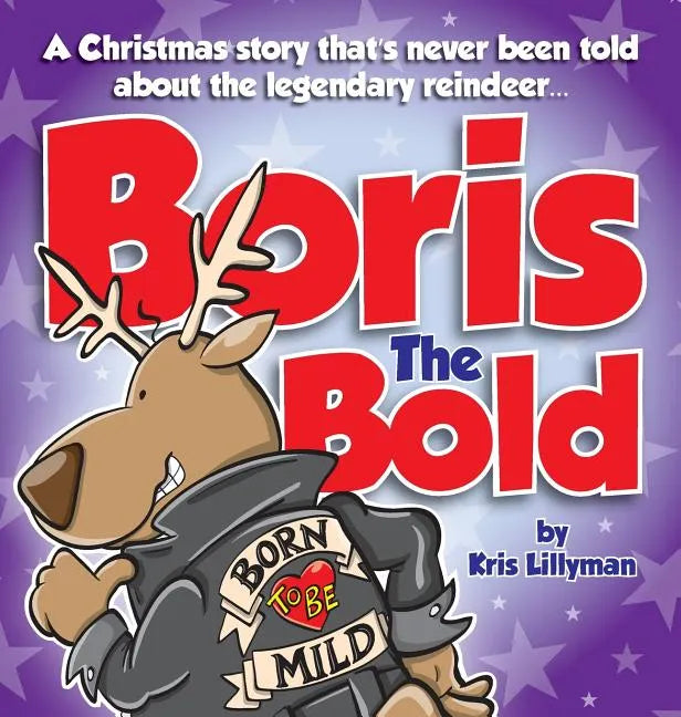 Boris The Bold (Hard Cover): A Christmas Story That's Never Been Told - Hardcover