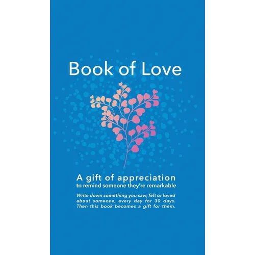 Book of Love: A gift of appreciation to remind someone they're remarkable. Fill this book with something you love about them every d - Hardcover