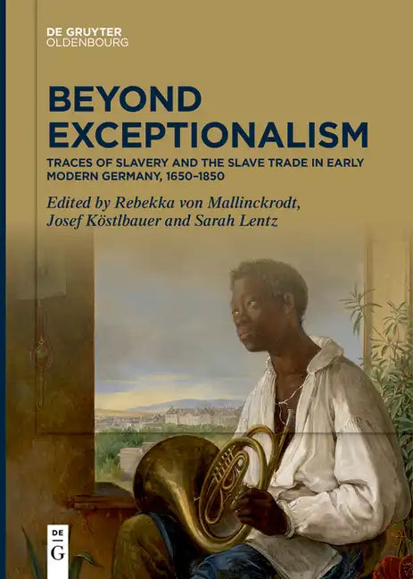 Beyond Exceptionalism: Traces of Slavery and the Slave Trade in Early Modern Germany, 1650-1850 - Paperback