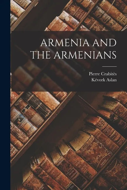 Armenia and the Armenians - Paperback