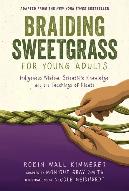 Braiding Sweetgrass for Young Adults: Indigenous Wisdom, Scientific Knowledge, and the Teachings of Plants - Library Binding