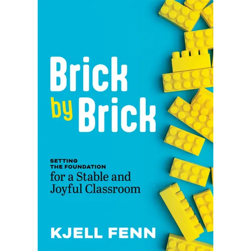 Brick by Brick: Setting the Foundation for a Stable and Joyful Classroom (Dynamic Strategies to Build Confidence in the Classroom) - Paperback
