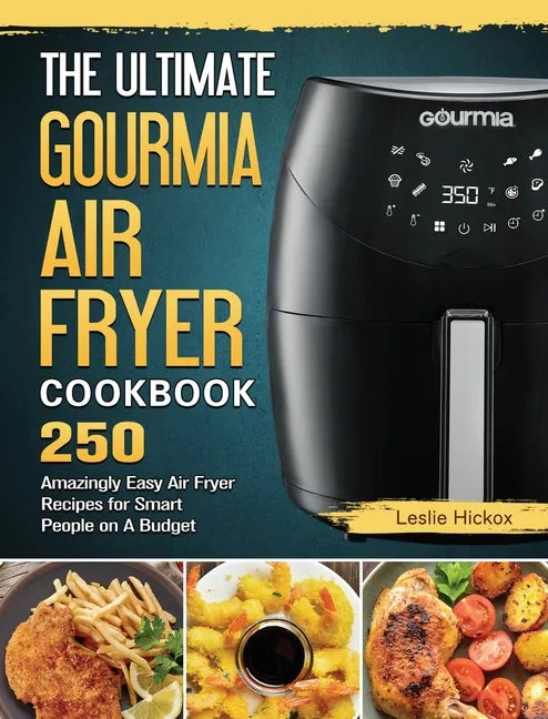 The Ultimate Gourmia Air Fryer Cookbook: 250 Amazingly Easy Air Fryer Recipes for Smart People on A Budget - Hardcover