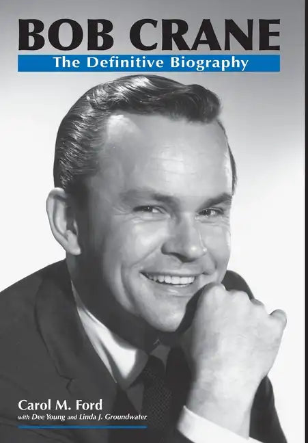 Bob Crane: The Definitive Biography - Hardcover