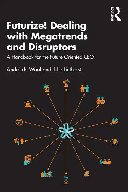 Futurize! Dealing with Megatrends and Disruptors: A Handbook for the Future-Oriented CEO - Paperback