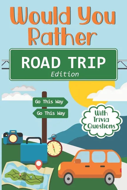 Would You Rather Road Trip: Fun Travel Edition Game Book For The Whole Family - Kids, Teens And Adults - Paperback
