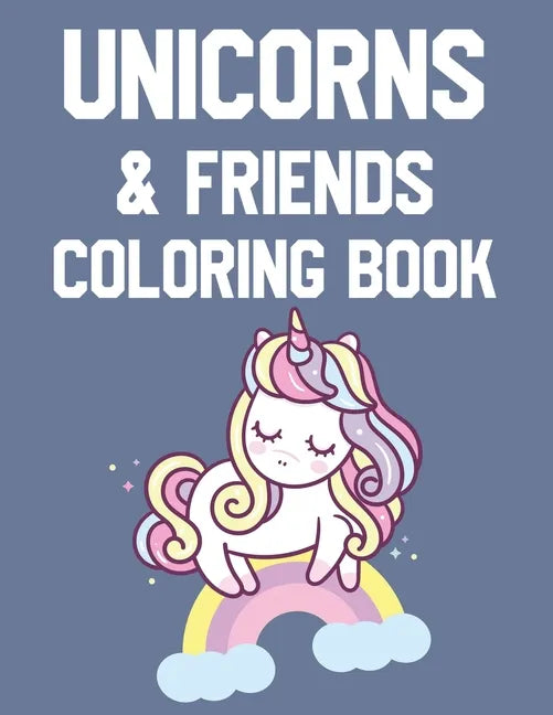 Unicorn & Friends Coloring Book: Awesome Unicorn Designs To Color And Trace, Magical Coloring Activity Sheets For Girls - Paperback