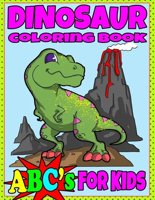 Dinosaur Coloring Book ABC's For Kids: Hours of Learning Fun Dino Coloring Book Gift For Kids 2-8 - Paperback