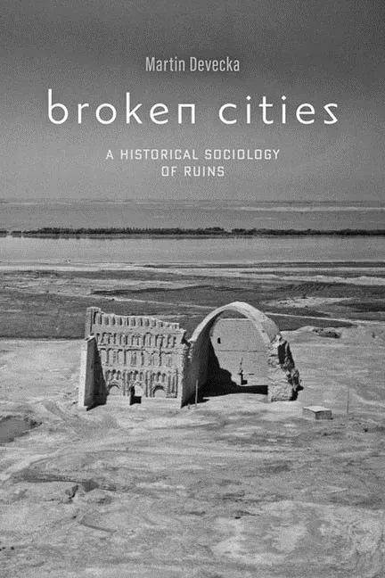Broken Cities: A Historical Sociology of Ruins - Paperback