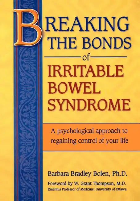 Breaking the Bonds of Irritable Bowel Syndrome: A Psychological Approach to Regaining Control of Your Life - Paperback