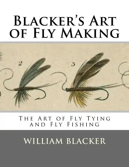 Blacker's Art of Fly Making: The Art of Fly Tying and Fly Fishing - Paperback