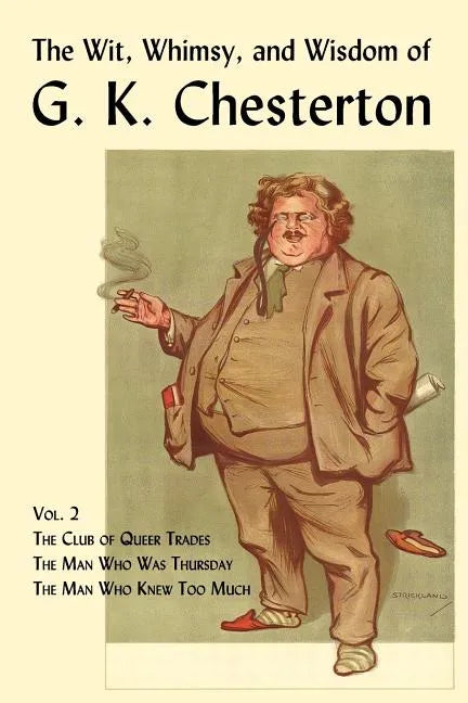 The Wit, Whimsy, and Wisdom of G. K. Chesterton, Volume 2: The Club of Queer Trades, the Man Who Was Thursday, the Man Who Knew Too Much - Paperback