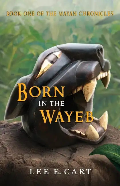 Born in the Wayeb: Book One of The Mayan Chronicles - Paperback
