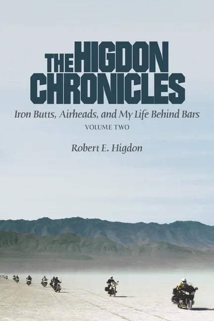 The Higdon Chronicles: Iron Butts, Airheads, and My Life Behind Bars (Volume Two) - Paperback