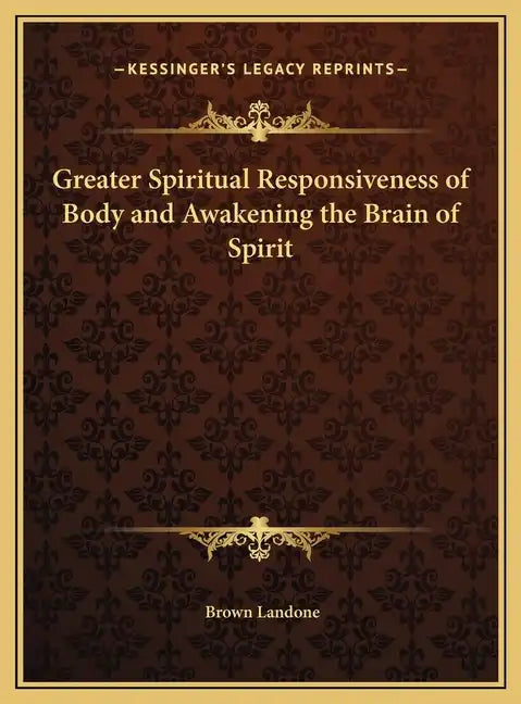 Greater Spiritual Responsiveness of Body and Awakening the Brain of Spirit - Hardcover