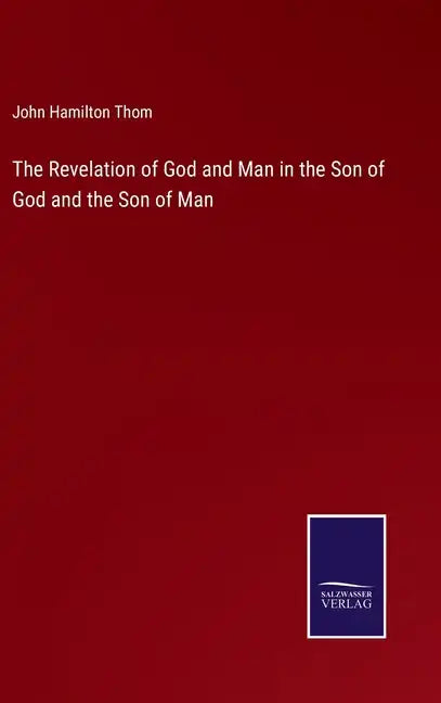 The Revelation of God and Man in the Son of God and the Son of Man - Hardcover