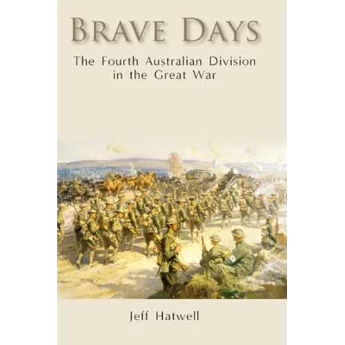 Brave Days: The Fourth Australian Division in the Great War - Hardcover