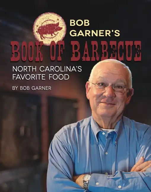 Bob Garner's Book of Barbeque: North Carolina's Favorite Food - Hardcover