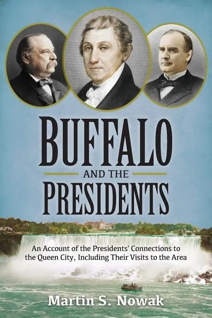 Buffalo and the Presidents: An Account of the American Presidents' Connections to the Queen City, Including their Visits to the Area - Paperback