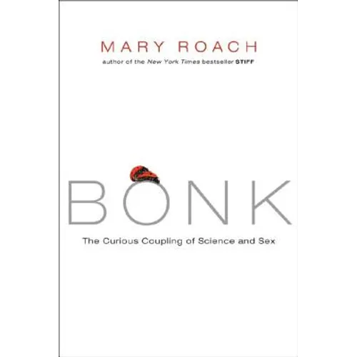 Bonk: The Curious Coupling of Science and Sex - Hardcover