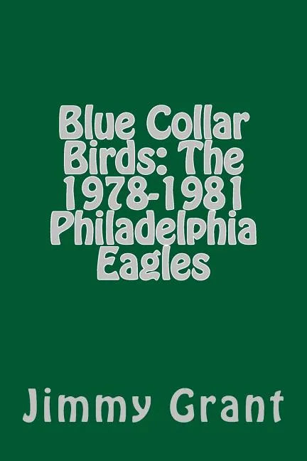 Blue Collar Birds: The 1978-1981 Philadelphia Eagles - Paperback